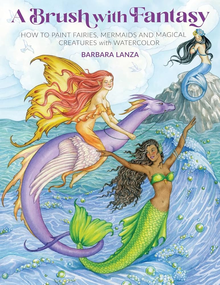 A Brush with Fantasy – Paint Fairies, Mermaids & Magical Creatures in Watercolor